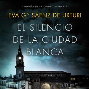 El silencio de la ciudad blanca | 9788408172499 | García Sáenz de Urturi, Eva