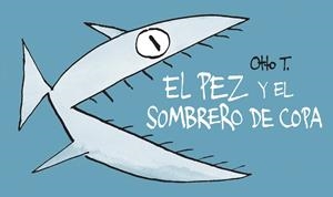 El pez y el sombrero de copa | 9788416033379 | Otto T.