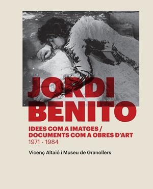Jordi Benito. Idees com a imatges / Documents com a obres d'art (1971-1984) | 9788416033591 | Altaió Morral, Vicenç