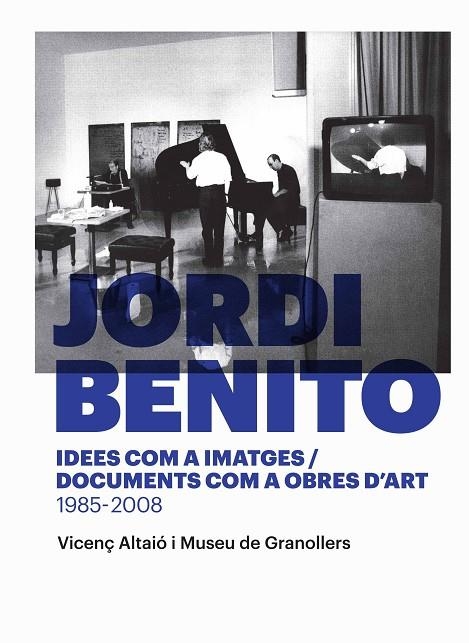 Jordi Benito. Idees com a imatges/Documents com a obres d'art 1985 - 2008 | 9788416605118 | Altaió, Vicenç