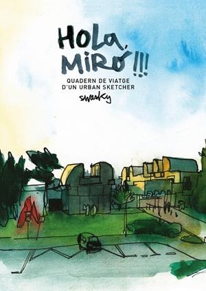 Hola, Miró!!! Quadern de viatge dAND#x02019;un urban sketcher | 9788425229701 | Swasky