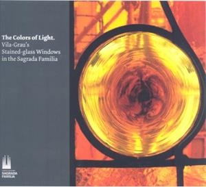 The colors of light, Vila-Grau's stained-glass windows in the Sagrada Familia | 9788483349977 | Vila-Grau, Joan