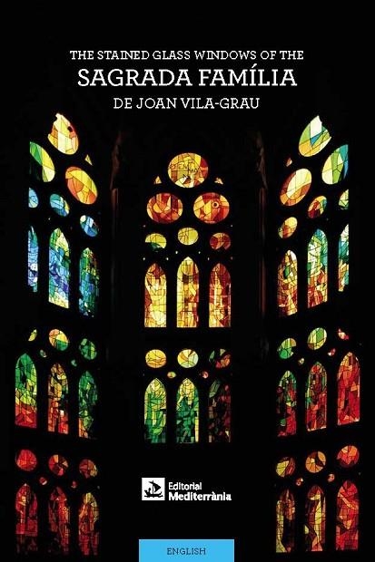 The Stained-Glass Windows of the Sagrada Família by Joan Vila-Grau | 9788499795706 | Vila Rovira, Anna