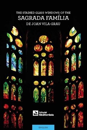 The Stained-Glass Windows of the Sagrada Família by Joan Vila-Grau | 9788499795706 | Vila Rovira, Anna