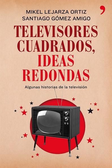 Televisores cuadrados, ideas redondas | 9788499982281 | Lejarza, Mikel;Gómez Amigo, Santiago