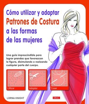 Cómo utilizar y adaptar patrones de costura a las formas de las mujeres | 9788498743036 | Knight, Lorna