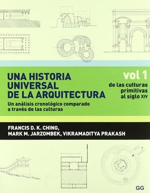 Una historia universal de la arquitectura. Un análisis cronológico comparado a t | 9788425223792 | Ching, Francis d. k.;Jarzombek, Mark m.;Prakash, Vikramaditya
