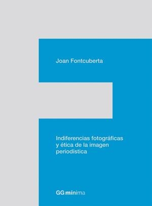 Indiferencias fotográficas y ética de la imagen periodística | 9788425224201 | Fontcuberta, Joan