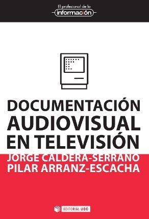 Documentación audiovisual en televisión | 9788490299821 | Caldera Serrano, Jorge;Arranz Escacha, Pilar