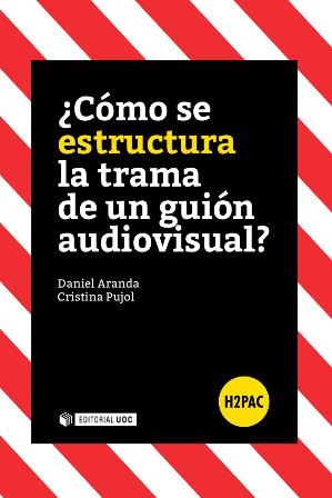 ¿Cómo se estructura la trama de un guión audiovisual? | 9788490645949 | Aranda Juárez, Daniel;Pujol Ozonas, Cristina