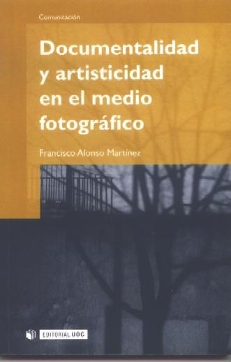 Documentalidad y artisticidad en el medio fotográfico | 9788497886741 | Alonso Martínez, Francisco