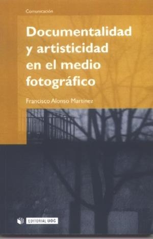 Documentalidad y artisticidad en el medio fotográfico | 9788497886741 | Alonso Martínez, Francisco