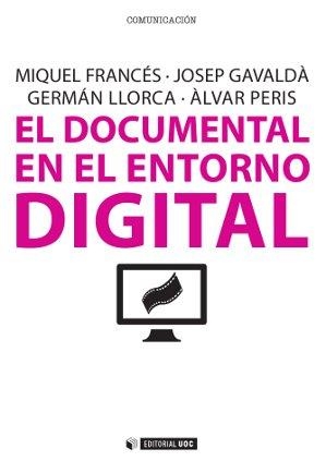 El documental en el entorno digital | 9788490299760 | Francés i Domènech, Miquel;Gavaldà Roca, Josep;Llorca Abad, Germán;Peris Blanes, Àlvar
