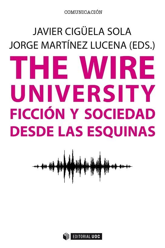 The Wire University | 9788491165422 | Cigüela Sola, Javier;Martínez Lucena, Jorge