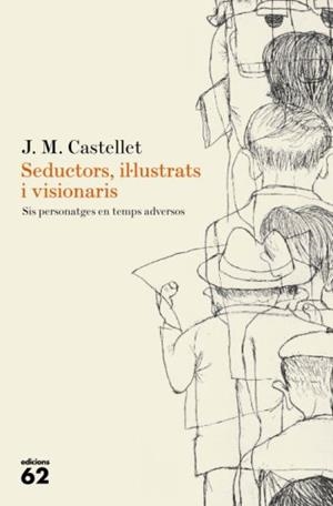 Seductors, il·lustrats i visionaris. | 9788429761665 | Castellet, Josep Maria