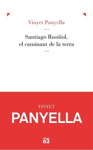 Santiago Rusiñol, el caminant de la terra | 9788429769562 | Panyella Balcells, Vinyet