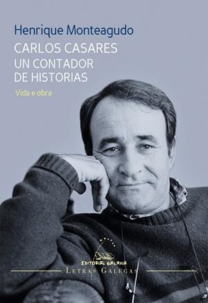 Carlos casares un contador de historias. Vida e obra | 9788491510390 | Monteagudo, Henrique
