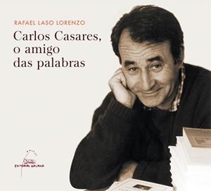 Carlos Casares, o amigo das palabras | 9788498654714 | Laso Lorenzo, Rafael