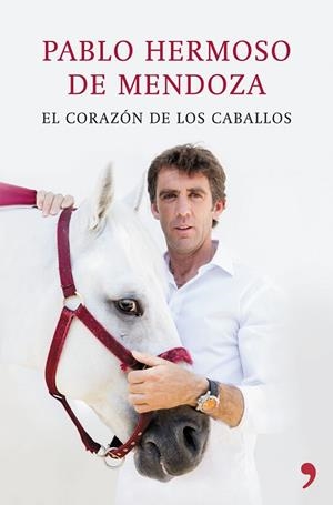 El corazón de los caballos | 9788499984810 | Hermoso de Mendoza, Pablo