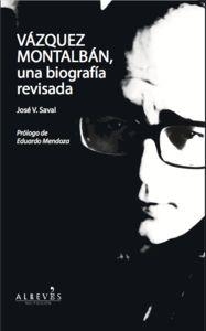 Vázquez Montalbán, una biografía revisada | 9788415900177 | Saval Fernández, José Vicente