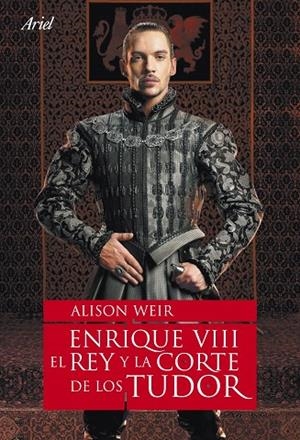 Enrique VIII, el rey y la corte de los Tudor | 9788434480803 | Weir, Alison