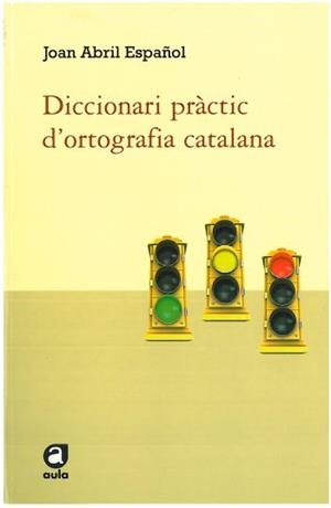 Diccionari pràctic d'ortografia catalana | 9788492672585 | Abril Español, Joan