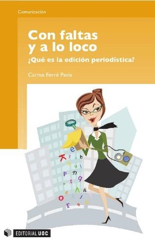 Con faltas y a lo loco. ¿Qué es la edición periodística? | 9788497888158 | Ferré Pavia, Carme