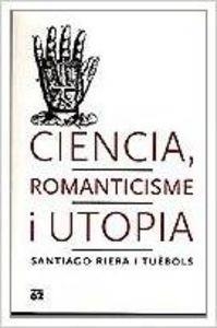 Ciència, romanticisme i utopia | 9788429747881 | Riera Tuebols, Santiago