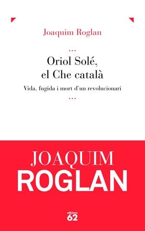 Oriol Solé, el Che català | 9788429769036 | Roglan Llop, Joaquim
