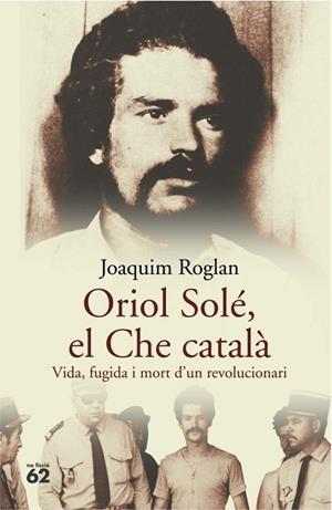 Oriol Solé, el Che català. | 9788429758122 | Roglan Llop, Joaquim