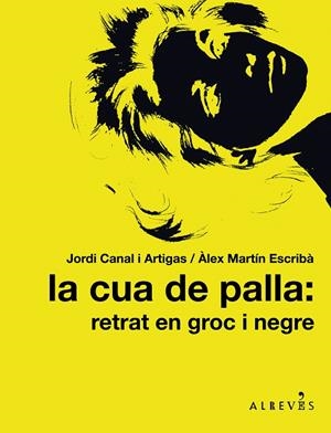 La cua de palla: retrat en groc i negre | 9788415098317 | Canal i Artigas, Jordi;Martín Escribà, Àlex