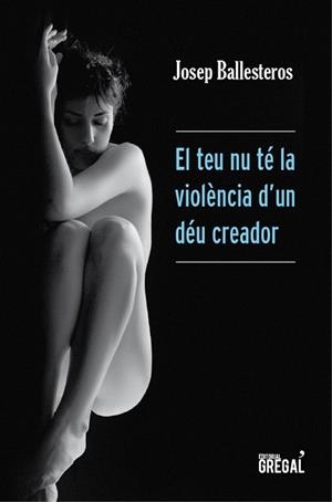 El teu nu té la violència d'un Déu creador | 9788494233067 | González Ballesteros, Josep