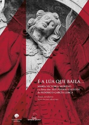 É a Lúa que baila. María Victoria Moreno e a lírica dos seis poemas galegos de Federico García-Lorca | 9788491511595 | Moreno Márquez, María Victoria