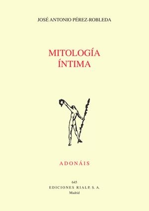 Mitología íntima | 9788432145025 | Pérez Robleda, José Antonio