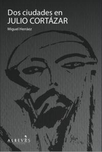 Dos ciudades en Julio Cortázar | 9788415098874 | Herráez Serra, Miguel