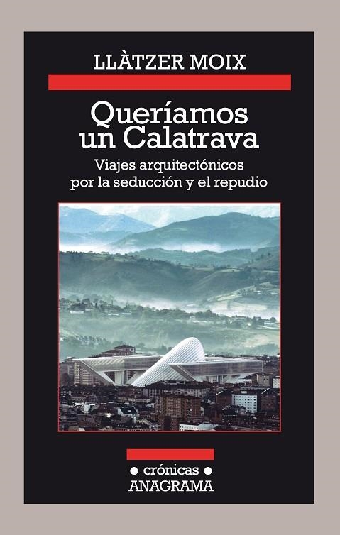 Queríamos un Calatrava. Viajes arquitectónicos por la seducción y el repudio | 9788433926142 | Moix, Llàtzer