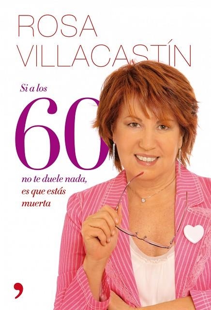 SI A LOS 60 NO TE DUELE NADA, ES QUE ESTAS MUERTA | 9788484608271 | Villacastín, Rosa