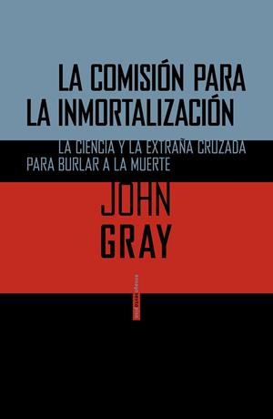 La Comisión para la inmortalización | 9788415601715 | Gray, John