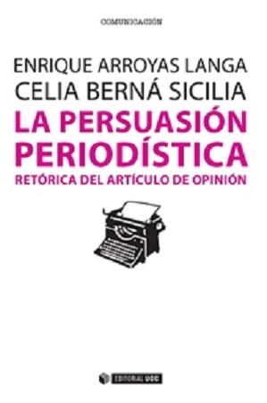 La persuasión periodística | 9788490647103 | Arroyas Langa, Enrique;Berná Sicilia, Celia
