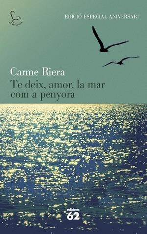 Te deix, amor, la mar com a penyora (40 aniv.) | 9788429773842 | CARME  RIERA