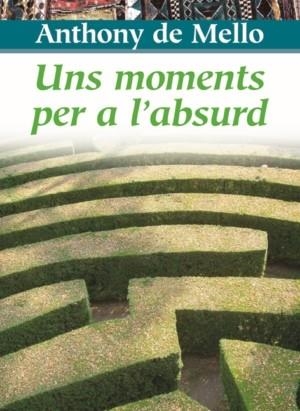 Uns moments per a l'absurd | 9788472638549 | de Mello, Anthony
