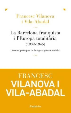 La Barcelona franquista i l'Europa totalitària (1939-1946) | 9788497876988 | Vilanova Vila-Abadal, Francesc