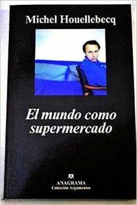 El mundo como supermercado | 9788433961426 | Houellebecq, Michel