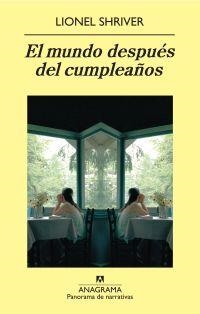 El mundo después del cumpleaños | 9788433975119 | Shriver, Lionel