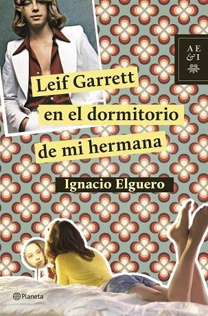 Leif Garrett en el dormitorio de mi hermana | 9788408124726 | Elguero, Ignacio