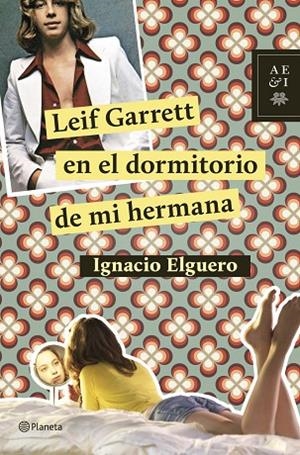 Leif Garrett en el dormitorio de mi hermana | 9788408124726 | Elguero, Ignacio