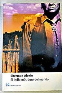 El indio más duro del mundo | 9788476694558 | Sherman, Alexie