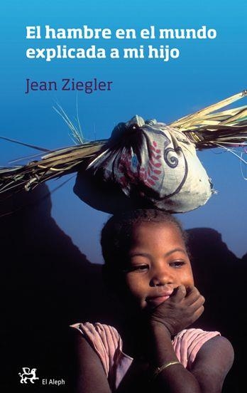 El hambre en el mundo explicada a mi hijo | 9788476699584 | Ziegler, Jean