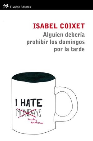 Alguien debería prohibir los domingos por la tarde | 9788415325109 | Coixet, Isabel