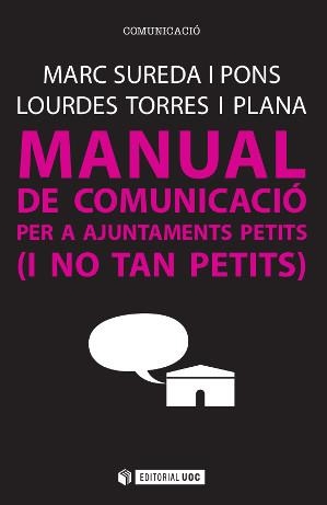 Manual de comunicació per a ajuntaments petits (i no tan petits) | 9788490647042 | Sureda i Pons, Marc;Torres i Plana, Lourdes